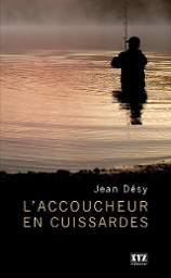 L'accoucheur en cuissardes : un livre de Jean Désy