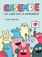 Ensemble! : Un livre sur la communauté d'Elise Gravel
