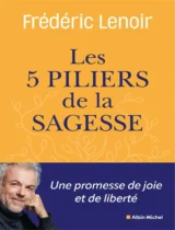 Les 5 piliers de la sagesse de Frédéric Lenoir