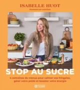 Stop au sucre : 4 semaines de menus pour calmer vos fringales, gérer votre poids et booster votre énergie d'Isabelle Huot