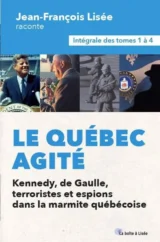 Le Québec agité : Kennedy, de Gaulle, terroristes et espions dans la marmite québécoise: l'intégrale des tomes 1 à 4 de Jean-François Lisée