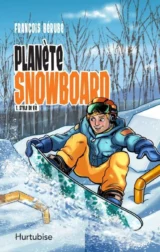 Planète snowboard T.1 : Style de vie de François Bérubé